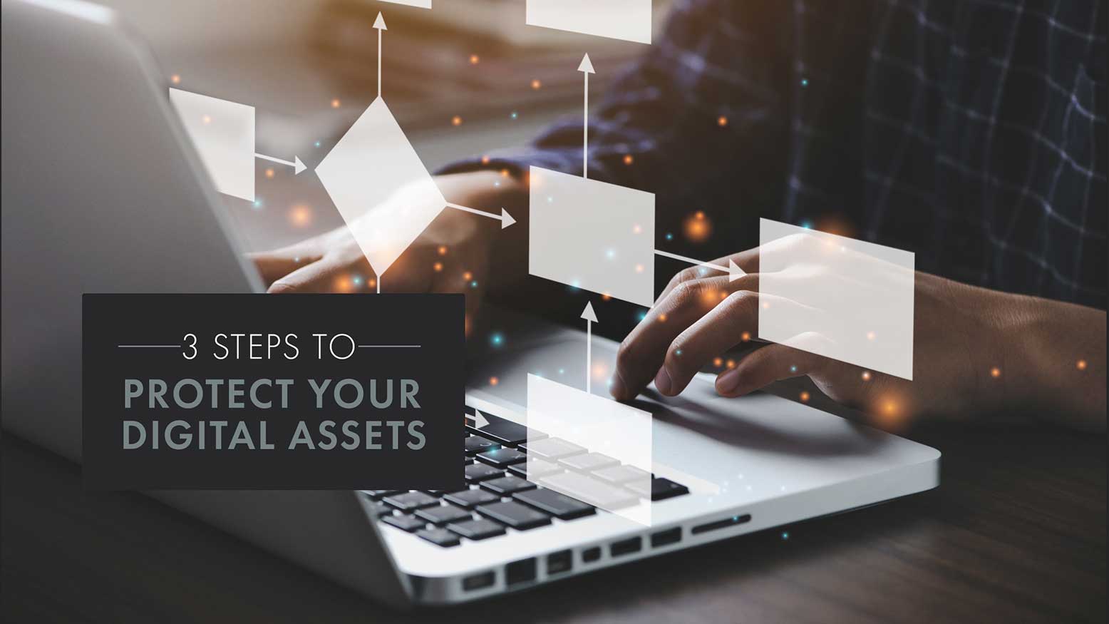 Read more about the article 3 Steps to Protect Your Digital Assets