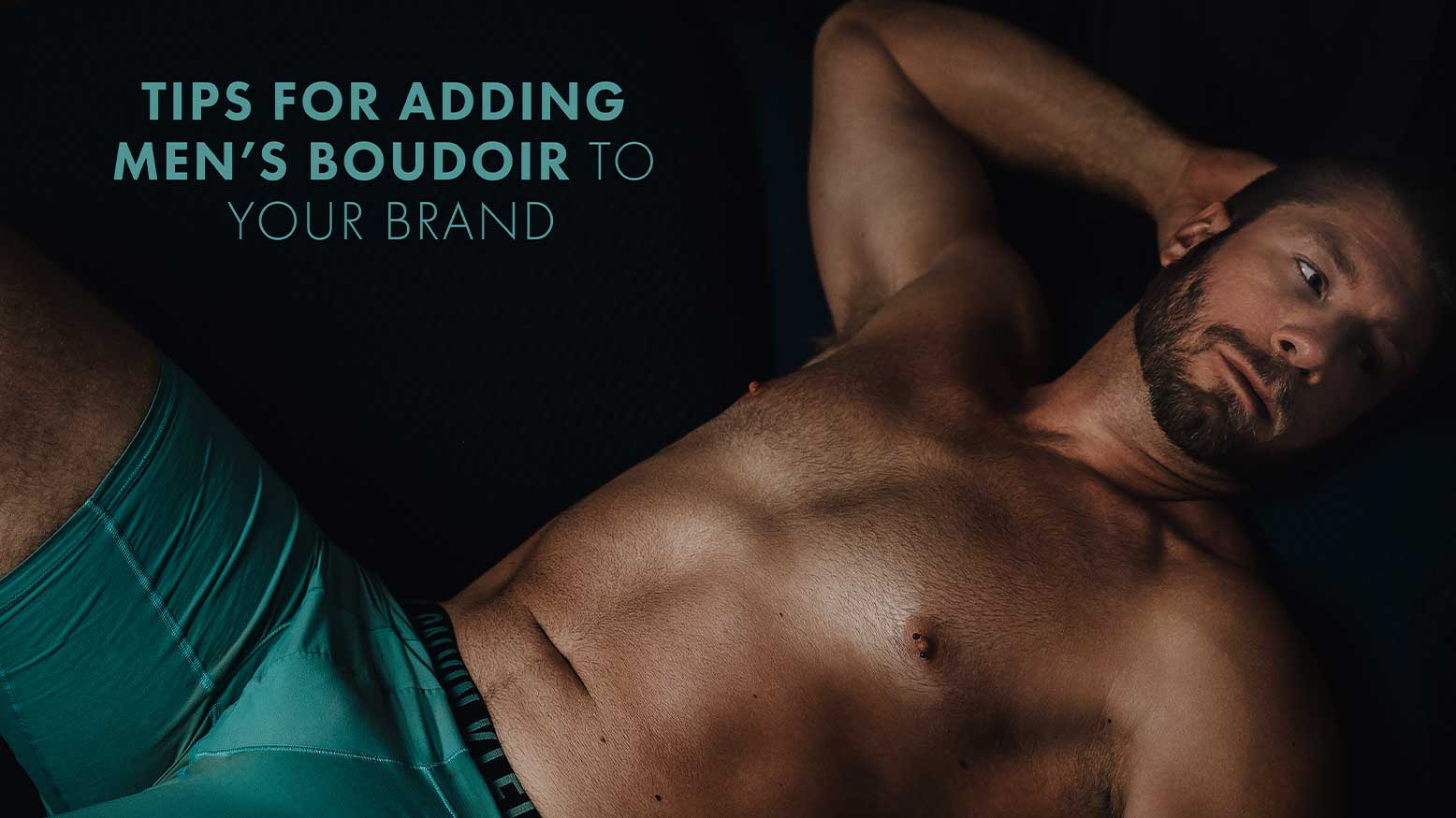 Read more about the article Tips For Adding Men’s Boudoir To Your Brand